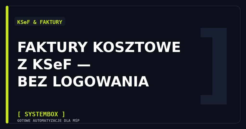 Faktury kosztowe z KSeF automatycznie bez logowania — grafika SYSTEMBOX